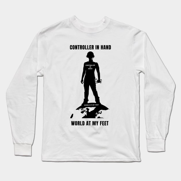 Controller in hand, World at my feet. Gamer Long Sleeve T-Shirt by Phanomenal tees 
